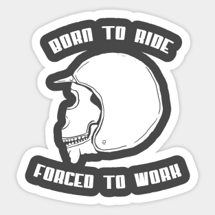 Born To Ride - Forced To Work Sticker